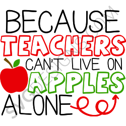 Because Teachers Cant Live On Apples Alone Svg Files Svgdesigns Com