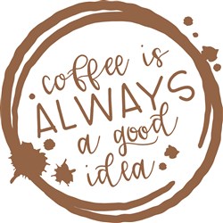 Download Coffee Is Always A Good Idea Svg Files Svgdesigns Com