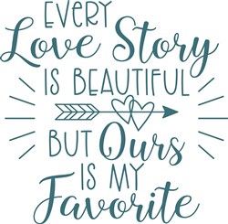 Download Every Love Story Is Beautiful But Ours Is My Favorite Svg Files Svgdesigns Com