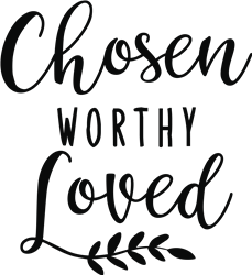 Chosen Worthy Loved