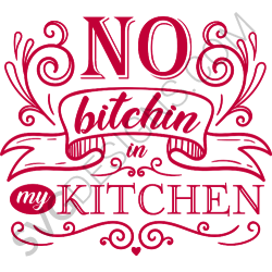 No Bitchin In My Kitchen Svg Files Svgdesigns Com