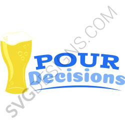 Pour Decisions Svg Files Svgdesigns Com