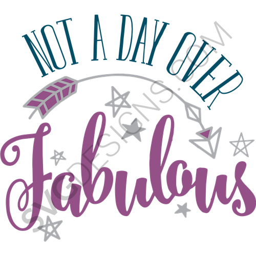 Not A Day Over Fabulous Svg File Birthday Svg Designs Svgdesigns Com