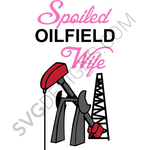 Spoiled Oilfield Wife Svg File Equipment Svg Designs Svgdesigns Com