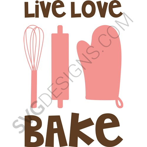 Live Love Bake Svg File Hobbies Svg Designs Svgdesigns Com