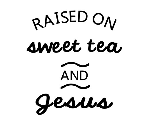 Free Free 199 Raised On Sweet Tea And Jesus Svg SVG PNG EPS DXF File